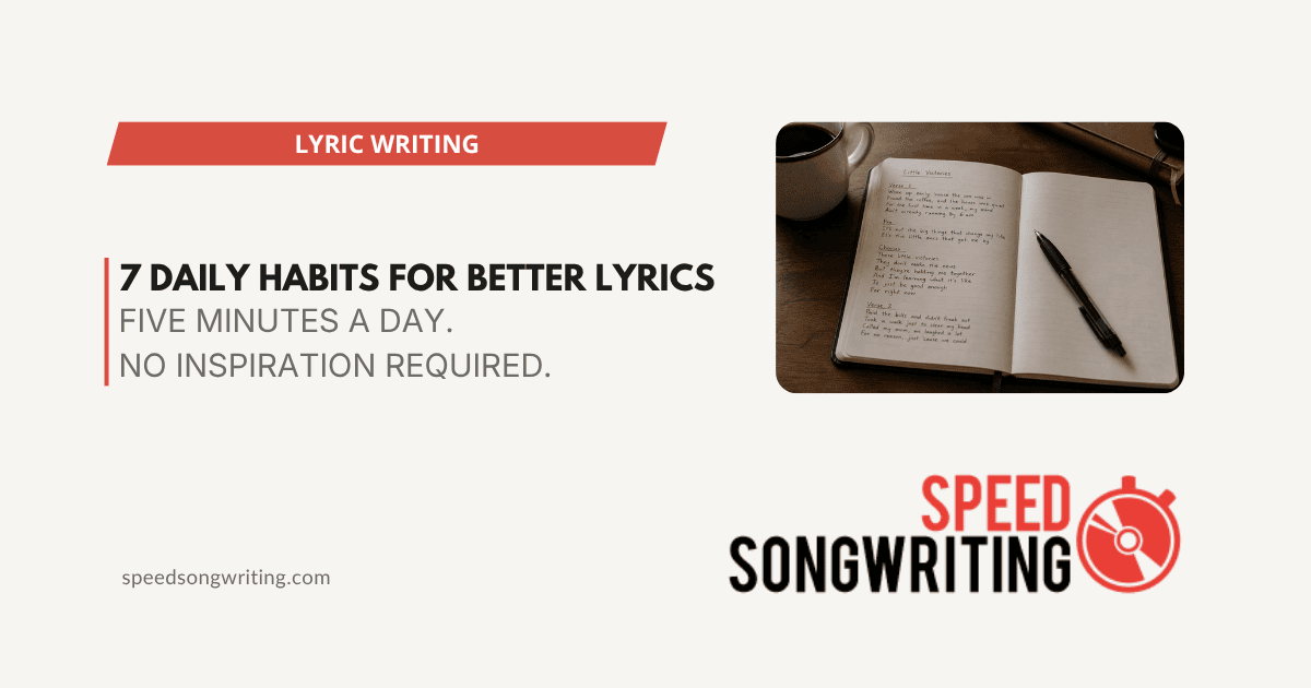7 Daily Habits That Will Instantly Improve Your Lyrics