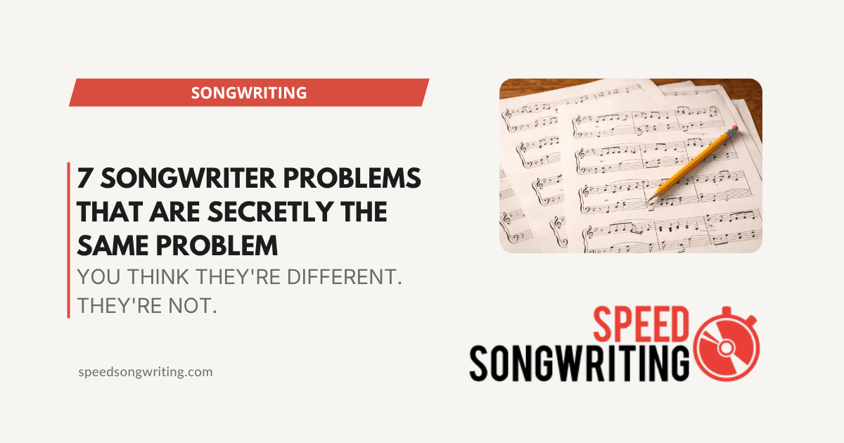 7 Songwriter Problems That Are Secretly the Same Problem
