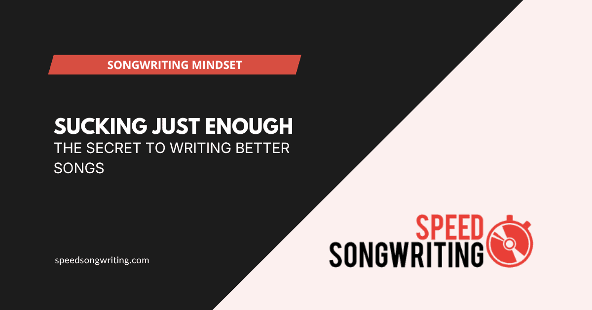 Why Sucking Just Enough Could Be Your Secret to Songwriting Success
